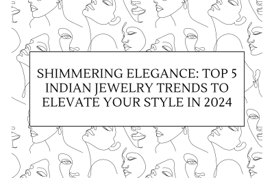 Shimmering Elegance: Top 5 Indian Jewelry Trends to Elevate Your Style in 2024