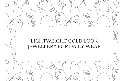 Lightweight Gold Look Jewellery for Daily Wear